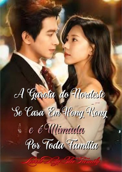 Capa da minissérie A Garota do Nordeste Se Casa em Hong Kong e É Mimada por Toda Família