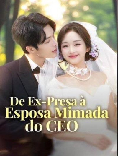 Capa da minissérie De Ex Presa a Esposa Mimada do CEO (dublado)